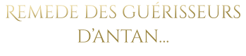 Remede des guérisseurs d’antan…