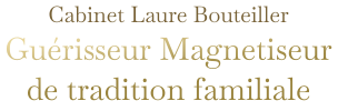 Cabinet Laure Bouteiller Guérisseur Magnetiseur de tradition familiale