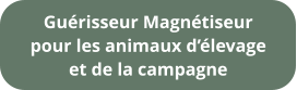 Guérisseur Magnétiseur pour les animaux d’élevage et de la campagne