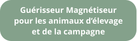 Guérisseur Magnétiseur pour les animaux d’élevage et de la campagne