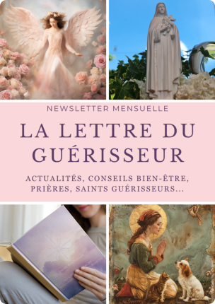 Ma newsletter mensuelle, au programme prières de guérisseur, magnétisme, saints guérisseurs et conseils bien-être