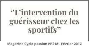 ‘’L’intervention du guérisseur chez les sportifs’’ Magazine Cyclo passion N°218 - Février 2012