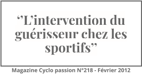 ‘’L’intervention du guérisseur chez les sportifs’’ Magazine Cyclo passion N°218 - Février 2012
