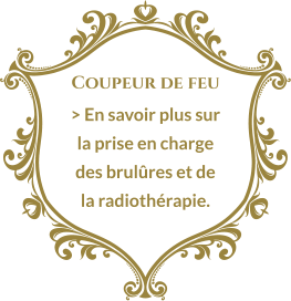 Coupeur de feu > En savoir plus sur la prise en charge des brulûres et de la radiothérapie.