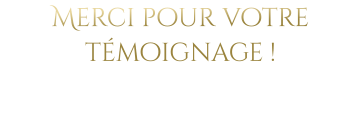 Merci pour votre témoignage !