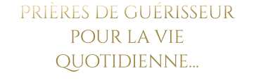 Prières de guérisseur pour la vie quotidienne…