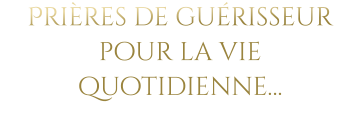 Prières de guérisseur pour la vie quotidienne…