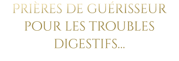 Prières de guérisseur pour les troubles digestifs…