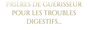 Prières de guérisseur pour les troubles digestifs…