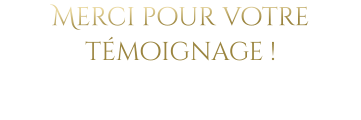 Merci pour votre témoignage !