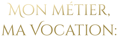 Mon métier, ma Vocation: