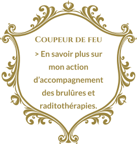 Coupeur de feu > En savoir plus sur mon action d’accompagnement des brulûres et raditothérapies.