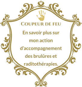Coupeur de feu En savoir plus sur mon action d’accompagnement des brulûres et raditothérapies.