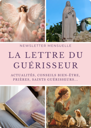 Ma newsletter mensuelle, au programme prières de guérisseur, magnétisme, saints guérisseurs et conseils bien-être